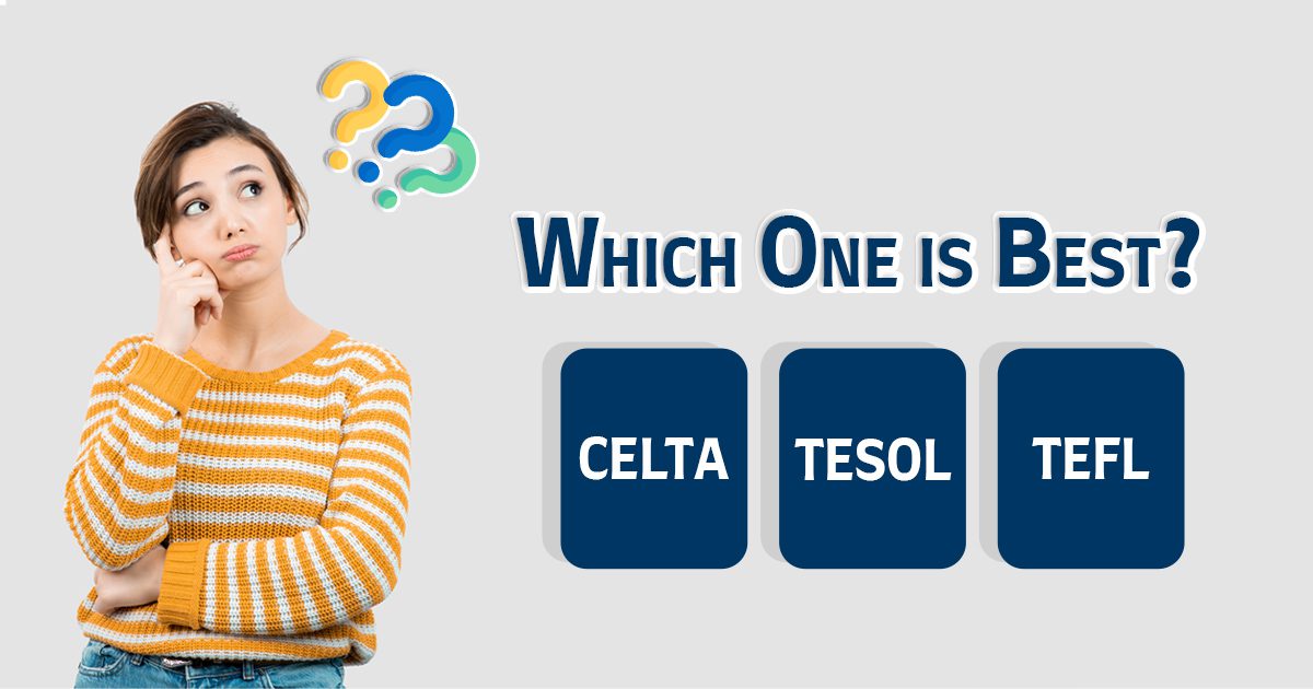 What is the difference between CELTA, TESOL, and TEFL? Find out more why CELTA is the best option?